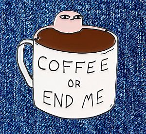 Брошь-значок «Coffee or end me»