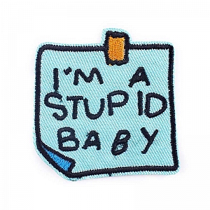Нашивка «I'm a stupid baby»