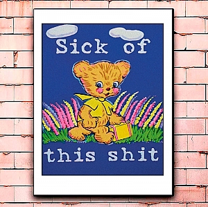 Постер «Sick of this shit»